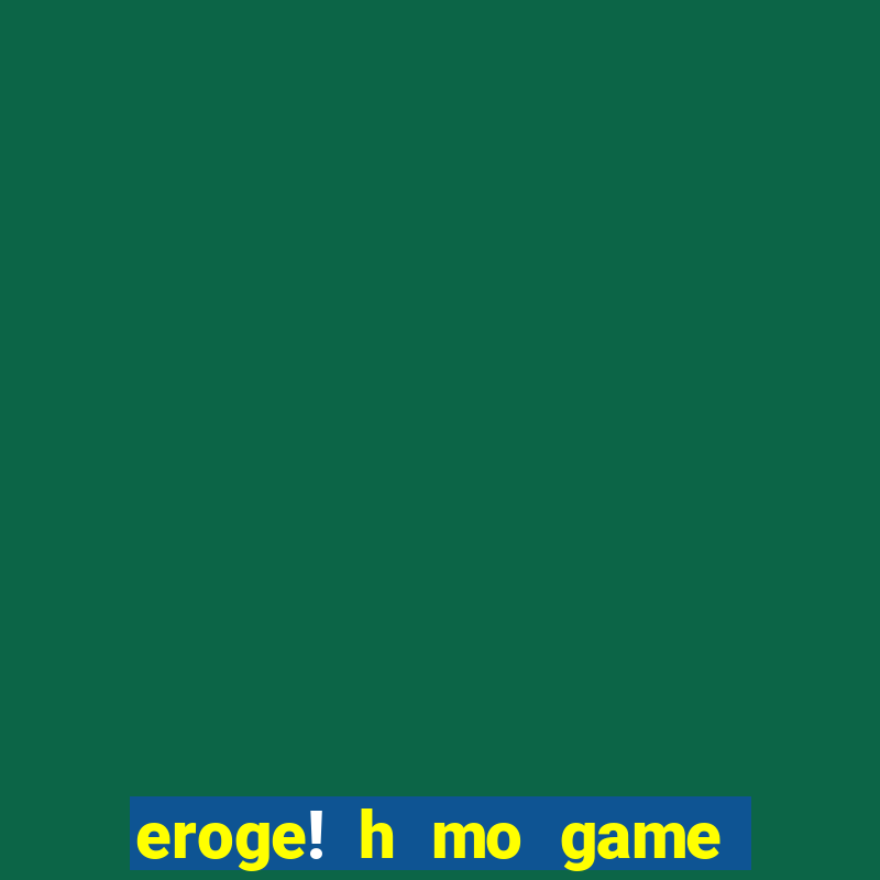 eroge! h mo game mo kaihatsu